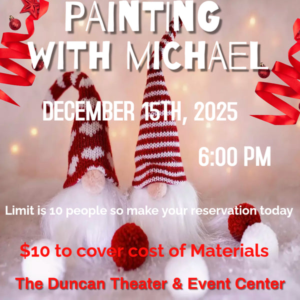 December 15 - Painting with Michael - Duncan Theater